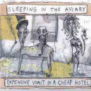 Sleeping In The Aviary - Expensive Vomit In A Cheap Hotel album flac