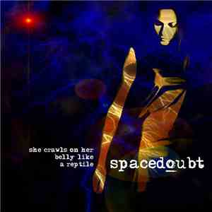 Spacedoubt - She Crawls On Her Belly Like A Reptile album flac