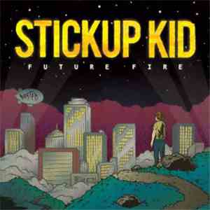 Stickup Kid - Future Fire album flac