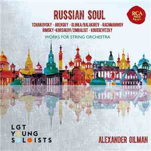 Tchaikovsky, Arensky, Glinka / Balakirev, Rachmaninov, Rimsky-Korsakov / Zimbalist, Koussevitzky, LGT Young Soloists, Alexander Gilman - Russian Soul: Works For String Orchestra album flac