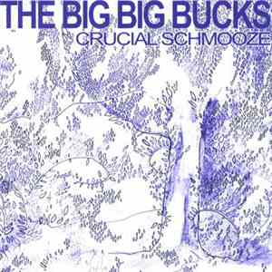 The Big Big Bucks - Crucial Schmooze album flac