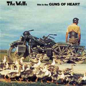 The Wells - This Is The Guns Of Heart album flac