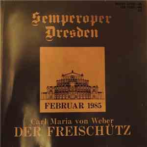 Theo Adam, Hans-Joachim Ketelsen, Andrea Ihle, Jana Smitková, Gunther Emmerlich, Ekkehard Wlaschiha, Reiner Goldberg, Chor der Staatsoper Dresden, Staatskapelle Dresden, Wolf-Dieter Hauschild - Carl Maria von Weber: Der Freischütz album flac