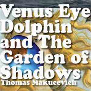 Thomas Makucevich - Venus Eye Dolphin And The Garden Of Shadows album flac