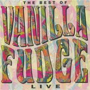 Vanilla Fudge - The Best Of Vanilla Fudge- Live album flac
