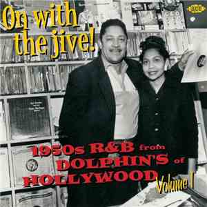 Various - On With The Jive! - 1950s R&B From Dolphin's Of Hollywood Volume 1 album flac