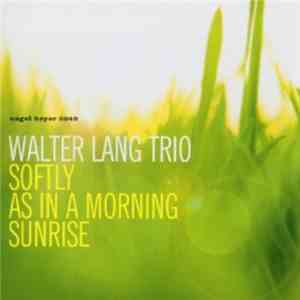 Walter Lang Trio - Softly As In A Morning Sunrise album flac