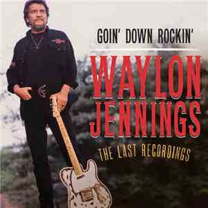 Waylon Jennings - Goin' Down Rockin': The Last Recordings album flac