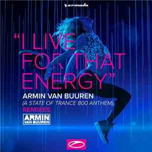 Armin van Buuren - I Live For That Energy (A State Of Trance 800 Anthem) (Remixes) album flac