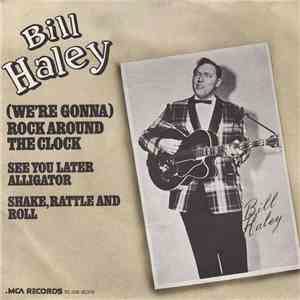 Bill Haley - (We're Gonna) Rock Around The Clock / See You Later Alligator / Shake, Rattle And Roll album flac