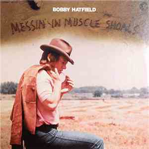 Bobby Hatfield - Messin' In Muscle Shoals album flac