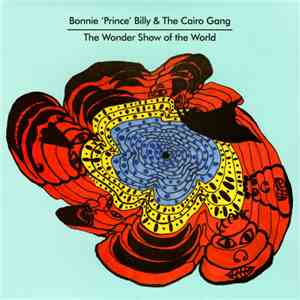 Bonnie 'Prince' Billy & The Cairo Gang - The Wonder Show Of The World album flac