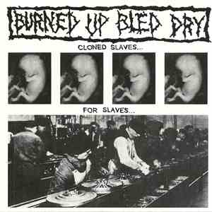 Burned Up Bled Dry - Cloned Slaves... For Slaves... album flac