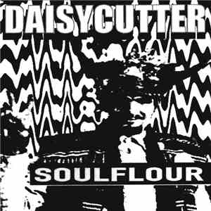Daisycutter / Cavity  - Soulflour / Damaged III album flac
