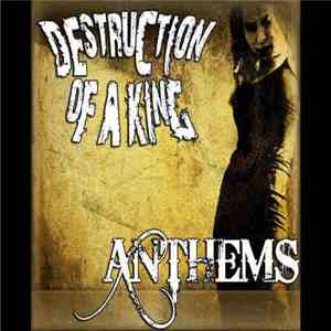 Destruction Of A King - Anthems album flac