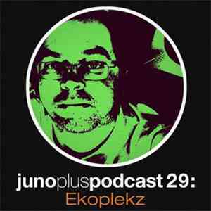 Ekoplekz - Juno Plus Podcast 29 album flac