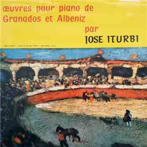 Enrique Granados / Isaac Albéniz – José Iturbi - Oeuvres Pour Piano De Granados Et Albeniz Par Jose Iturbi album flac