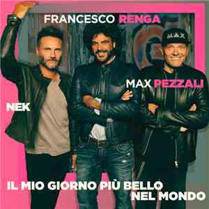Francesco Renga, Max Pezzali, Nek - Il Mio Giorno Più Bello Nel Mondo album flac