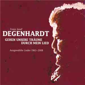 Franz Josef Degenhardt - Gehen Unsere Träume Durch Mein Lied - Ausgewählte Lieder 1963 - 2008 album flac