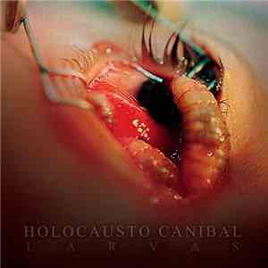 Holocausto Canibal - Larvas album flac