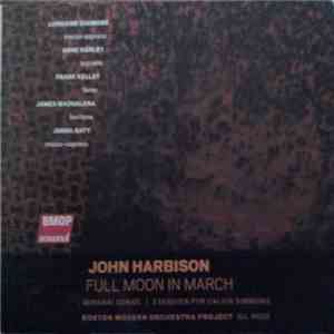 John Harbison - Lorraine DiSimone, Anne Harley, Frank Kelley, James Maddalena, Janna Baty, Boston Modern Orchestra Project, Gil Rose - Full Moon In March | Mirabai Songs | Exequien For Calvin Simmons album flac