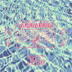 Jpolo - Aquahub album flac