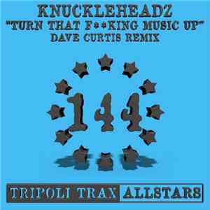 Knuckleheadz - Turn That Fking Music Up (Dave Curtis Remix) album flac