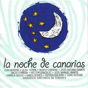 Luis Morera, Olga Cerpa, Benito Cabrera, José Antonio Ramos, Dacio Ferrera, Hector Gonzalez, José Manuel Ramos , Fabiola Socas, Gines Cedrés, Esther Ovejero, Coro Océano, Orquesta Sinfónica de Tenerife - La Noche De Canarias album flac