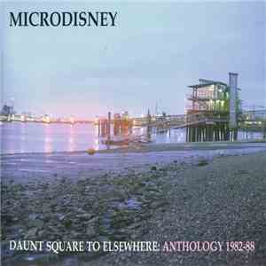 Microdisney - Daunt Square To Elsewhere: Anthology 1982-88 album flac
