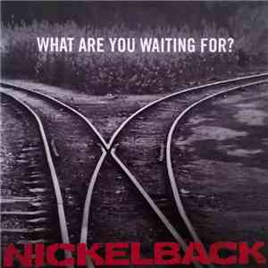 Nickelback - What Are You Waiting For? album flac