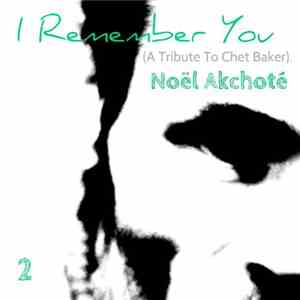 Noël Akchoté - I Remember You, Vol. 2 (A Tribute To Chet Baker) album flac