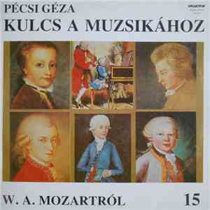 Pécsi Géza - Kulcs A Muzsikához 15 - W. A. Mozartról album flac