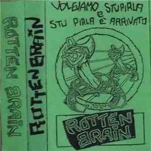 Rotten Brain - Volevamo Stupirla E Stu Pirla E' Arrivato album flac