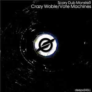 Scary Dub MonsteR - Crazy Woble / Vote Machines album flac