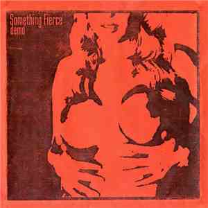 Something Fierce - Demo album flac