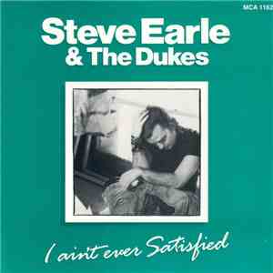 Steve Earle & The Dukes - I Ain't Ever Satisfied album flac