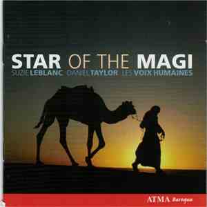 Suzie LeBlanc, Daniel Taylor , Les Voix Humaines - Star Of The Magi album flac