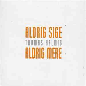 Thomas Helmig - Aldrig Sige Aldrig Mere album flac