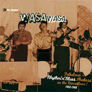 Various From Dr. Boogie  - Dr. Boogie Presents Wasa Wasa / Fabulous Rhythm'n'Blues Shakers On The Dancefloor 1952-1968 album flac
