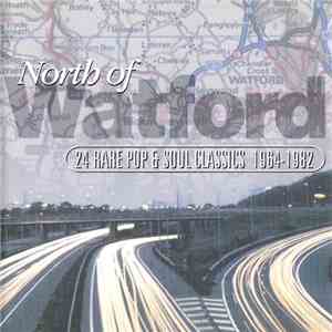 Various - North Of Watford (24 Rare Pop & Soul Classics 1964-1982) album flac