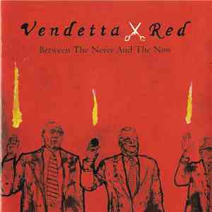 Vendetta Red - Between The Never And The Now album flac