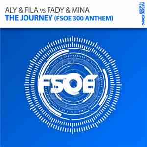 Aly & Fila Vs Fady & Mina - The Journey (FSOE 300 Anthem) album flac