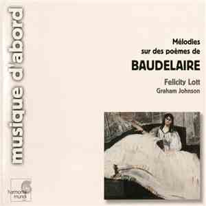Baudelaire - Felicity Lott, Graham Johnson  - Mélodies Sur Des Poemes De Baudelaire album flac