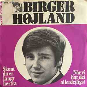 Birger Højland - Skønt Du Er Langt Herfra / Når Vi Har Det Allerdejligst album flac