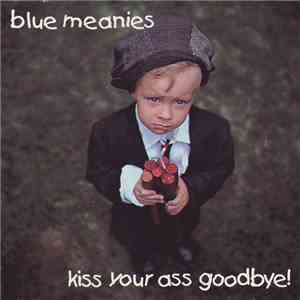 Blue Meanies - Kiss Your Ass Goodbye! album flac