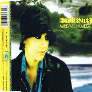 Botos Eszter - Mire Várunk Még? album flac