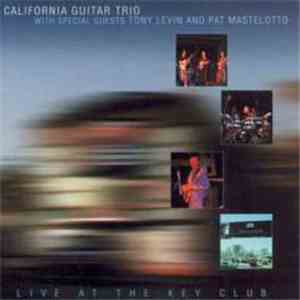 California Guitar Trio With Special Guests Tony Levin And Pat Mastelotto - Live At The Key Club album flac