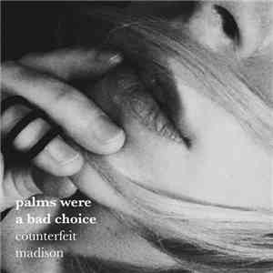 Counterfeit Madison - Palm Were A Bad Choice album flac