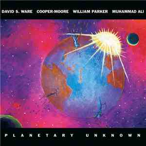 David S. Ware / Cooper-Moore / William Parker / Muhammad Ali - Planetary Unknown album flac
