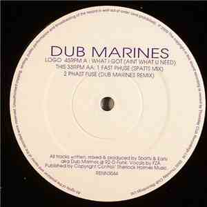 Dub Marines - What I Got (Aint What U Need) / Fast Phuse / Phast Fuse album flac